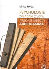 Psychologie zvládání života. Aplikace metody Abhidhamma - 6. vydání, Mirko Frýba